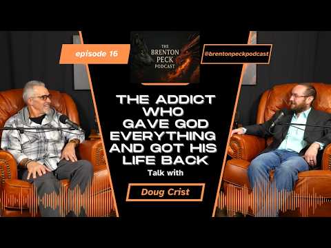 The Addict Who Gave God Everything — and Got His Life Back | Doug Crist | Ep. 16