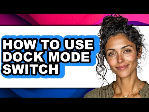 How to Use Dock Mode Switch - Full Guide