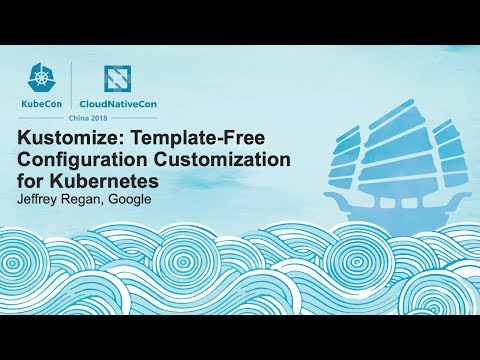 Kustomize: Template-Free Configuration Customization for Kubernetes - Jeffrey Regan