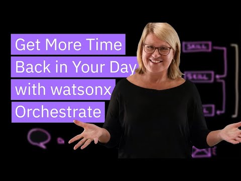 watsonx Orchestrate Gives You Back Time in Your Day with automation and AI