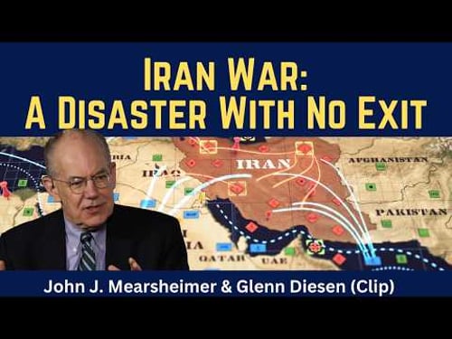 John Mearsheimer (clip): Iran War - A Disaster With No Exit