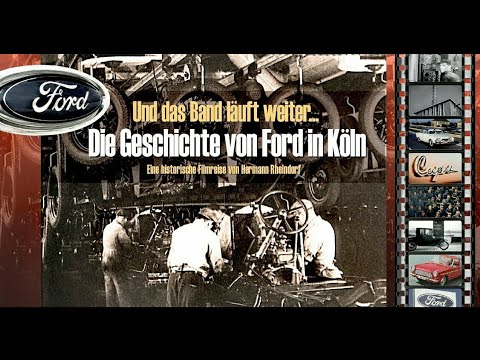 Die Geschichte von Ford in Köln. Eine historische Filmreise durch die ersten 80 Jahre.