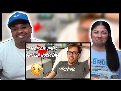 AMERICANS REACT TO AMERICAN VISITING A BRITISH HOSPITAL FOR THE FIRST TIME