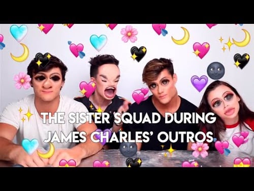 The sister squad being annoyed by James Charles' outros