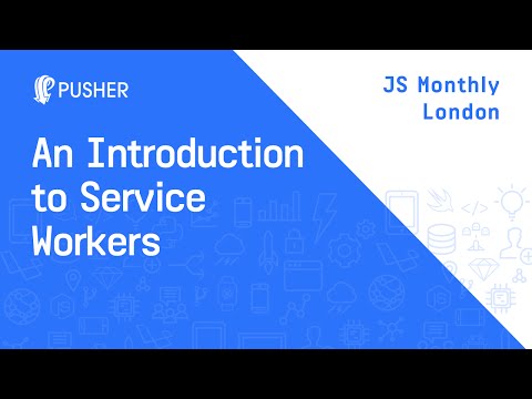 An Introduction to Service Workers - JS Monthly London
