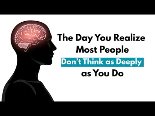 The Day You Realize Most People Don’t Think as Deeply as You Do