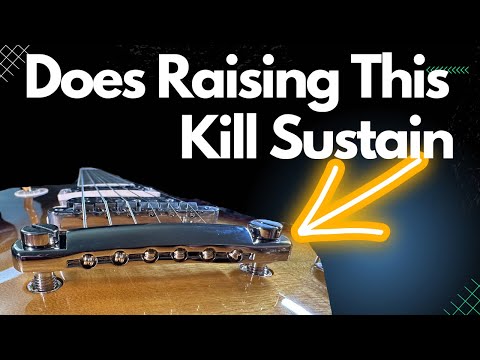 Myth Busted - Does Raising The Tailpiece On A Les Paul Kill Sustain