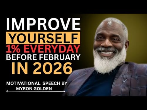 How to Improve Yourself 1% Every Day Before February 2026 | Myron Golden BEST ADVICE