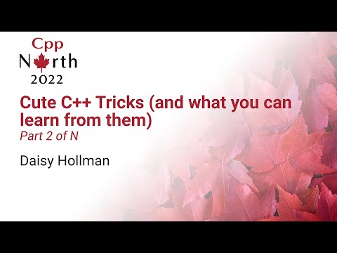 Cute C++ Tricks (and what you can learn from them): Part 2 of N - Daisy Hollman - CppNorth 2022