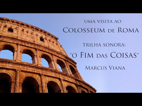 Uma visita ao Colosseum de Roma - Música: "O Fim das Coisas" - Marcus Viana