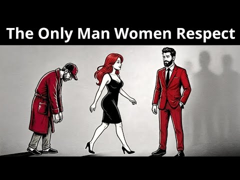Why Women Only Respect This Kind of Man (Few Men Understand This)