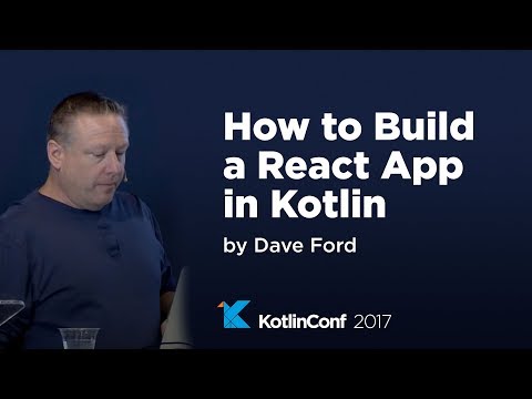 KotlinConf 2017 - How to Build a React App in Kotlin by Dave Ford