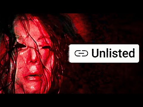 YouTube's Unlisted Horrors