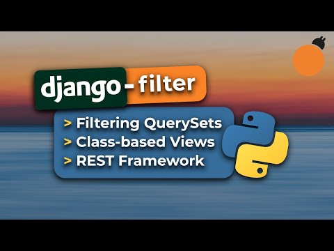 Django-Filter - Filtering Django Querysets, Class-Based Views and REST Framework Integration
