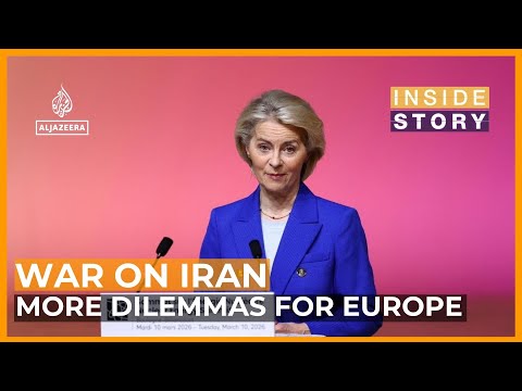 Why does the Iran war pose more dilemmas for Europe? | Inside Story