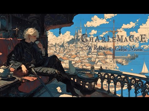 【異世界ケルト音楽/Celtic Music】「海辺のティータイム withシャルルマーニュ-Tea Time in Kingdom」-王国のテラスで海風を感じ、ティータイムを過ごす2時間