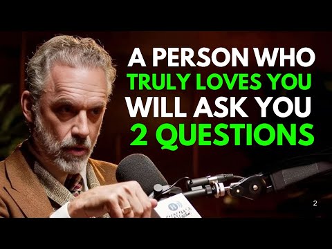 A Person Who Truly Loves You Will Ask You 2 Questions... | Jordan Peterson Motivation Speech