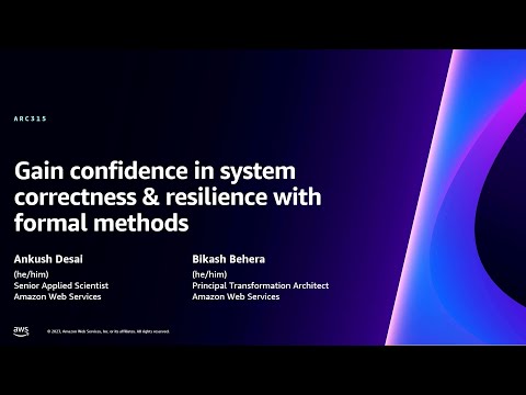 AWS re:Invent 2023 - Gain confidence in system correctness & resilience with formal methods (ARC315)
