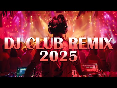 DJ REMIX 2025 - Mashups & Remixes of Popular Songs 2025 - DJ Disco Remix Club Music Songs Mix 2025