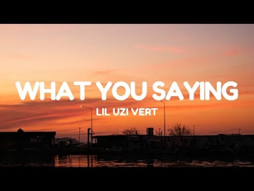 Lil Uzi Vert - What You Saying (Lyrics)
