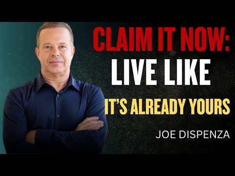 Learn to Act As It Is Already Yours - Dr. Joe Dispenza Motivation
