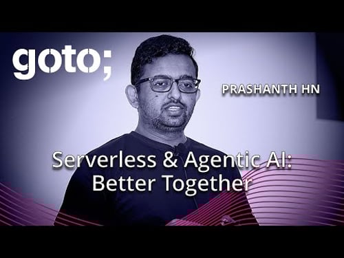 Serverless & Agentic AI: Better Together • Prashanth HN • GOTO 2025