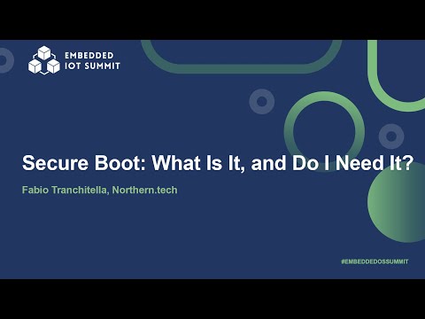 Secure Boot: What Is It, and Do I Need It? - Fabio Tranchitella, Northern.tech
