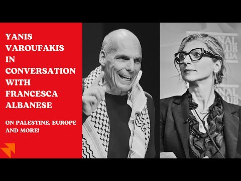 Yanis Varoufakis and Francesca Albanese on Palestine, Europe, and more — with Federico Dolce