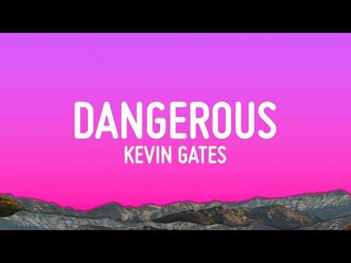 Kevin Gates - Dangerous (Lyrics)