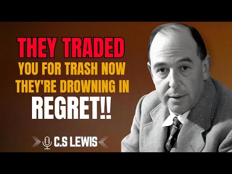 C.S. LEWIS | They Traded You for Trash Now They’re Drowning in Regret | #QuietJustice, #InnerGrowth