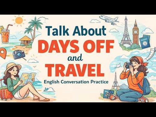 Learn to Talk About Days Off and Travel in English | Podcast English