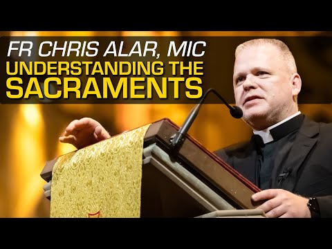 Fr Chris Alar, MIC. Understanding The Sacraments