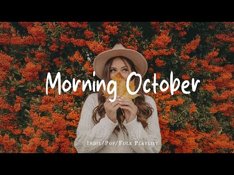 Morning October & Positive Energy 🍂 Make you feel positive and peaceful | Indie/Pop/Folk/Acoustic