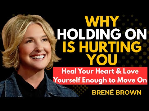 Love Yourself Enough to Let Them Go | Brené Brown Inspiration