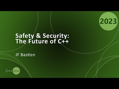 Keynote: Safety and Security: The Future of C++ - JF Bastien - CppNow 2023
