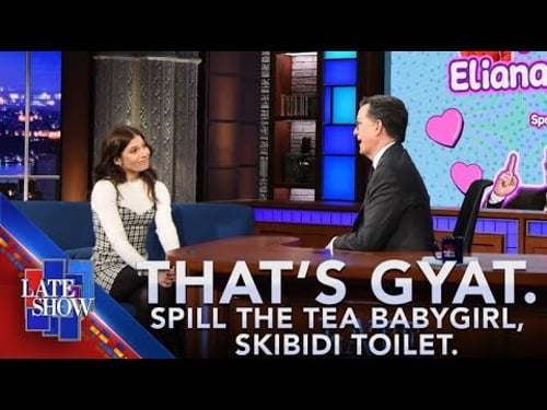 Stephen Colbert Presents: That's Gyat. Spill The Tea Babygirl, Skibidi Toilet!