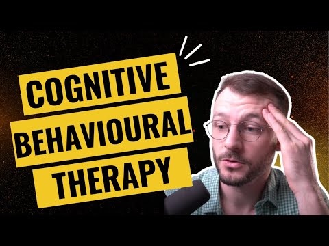 Cognitive Behavioural Therapy EXPLAINED