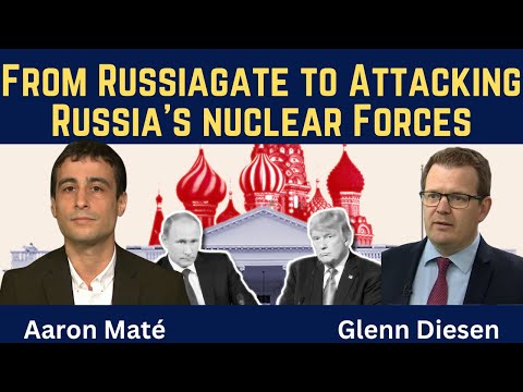 Aaron Maté: From the Russiagate Hoax to Attacking Russia’s Nuclear Forces