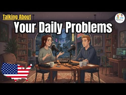 Let's Talk About Your DAILY PROBLEMS in English | Naturally & Confidently!