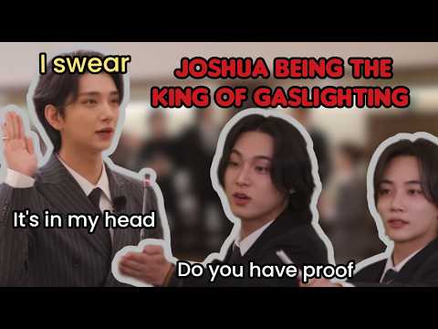 Joshua being the King of Gaslighting