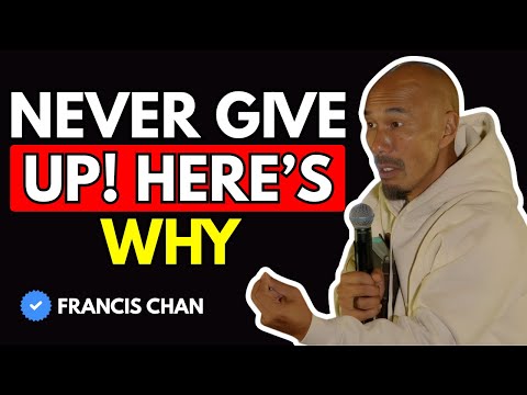 Never Give Up! Here’s Why | Francis Chan