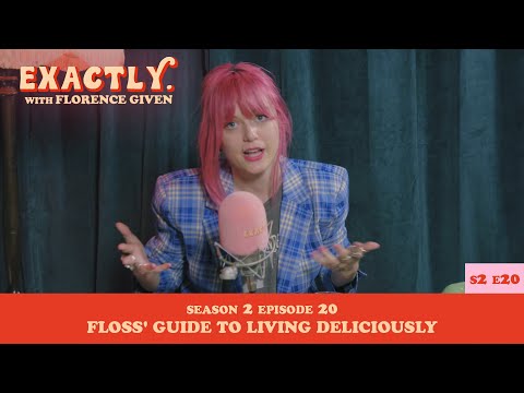 Floss' Guide To Living Deliciously | Exactly. with Florence Given
