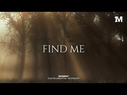 FIND ME - Instrumental Worship Music For Prayer
