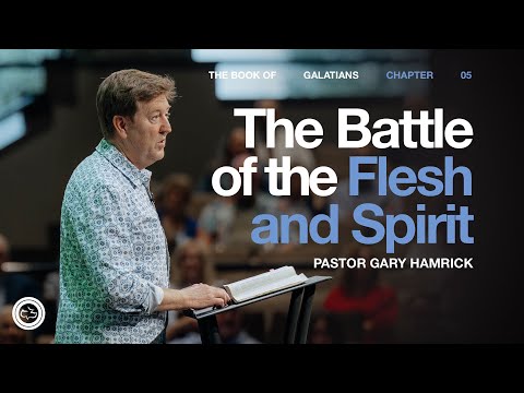 The Battle of the Flesh and Spirit | Galatians 5 | Gary Hamrick