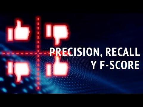 PRECISION, RECALL Y F-SCORE: ¿qué son y cuándo usarlos?