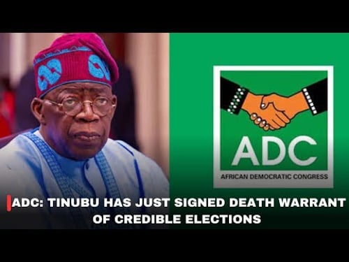 ADC: TINUBU HAS JUST SIGNED DEATH WARRANT OF CREDIBLE ELECTIONS