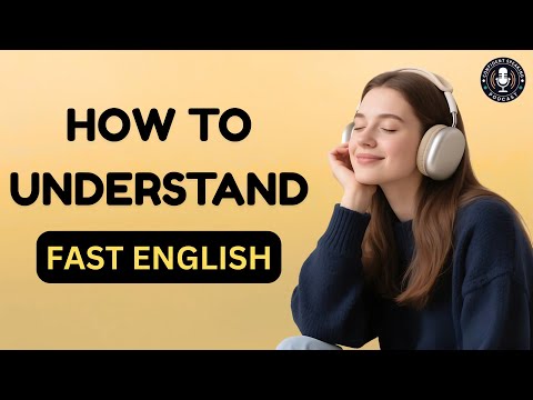 Understand FAST English Speakers: Mastering Native English Listening & Fluency | English Podcast
