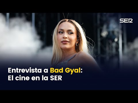 Entrevista a Bad Gyal | El cine en la SER