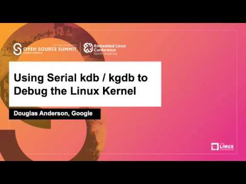 Using Serial kdb / kgdb to Debug the Linux Kernel - Douglas Anderson, Google