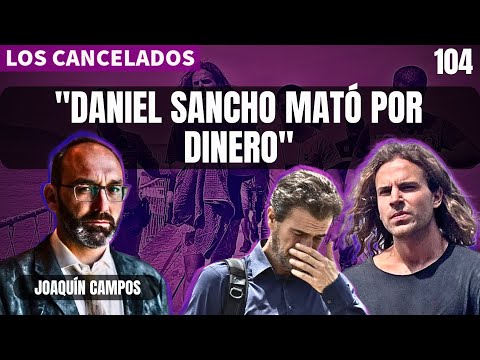 CANCELADOS #104 | "Daniel Sancho mató por dinero". Joaquin Campos lo cuenta en 'Muerte en Tailandia'